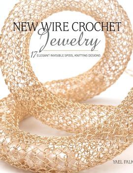 New Wire Crochet Jewelry: 17 Elegant Invisible Spool Knitting Designs